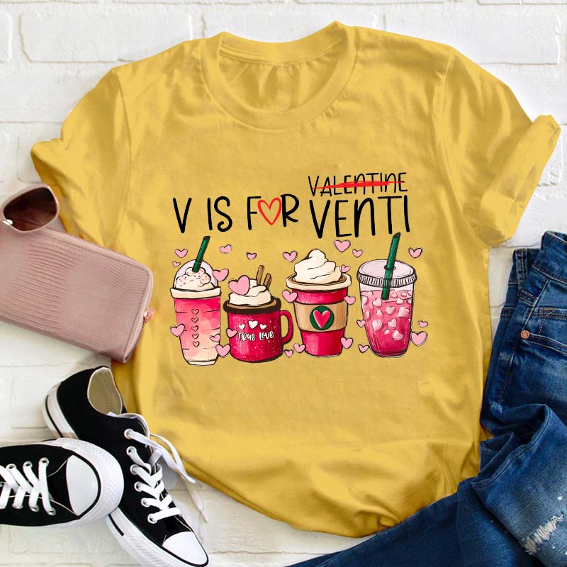 V Is For Venti Not Valentine Teacher T-Shirt
