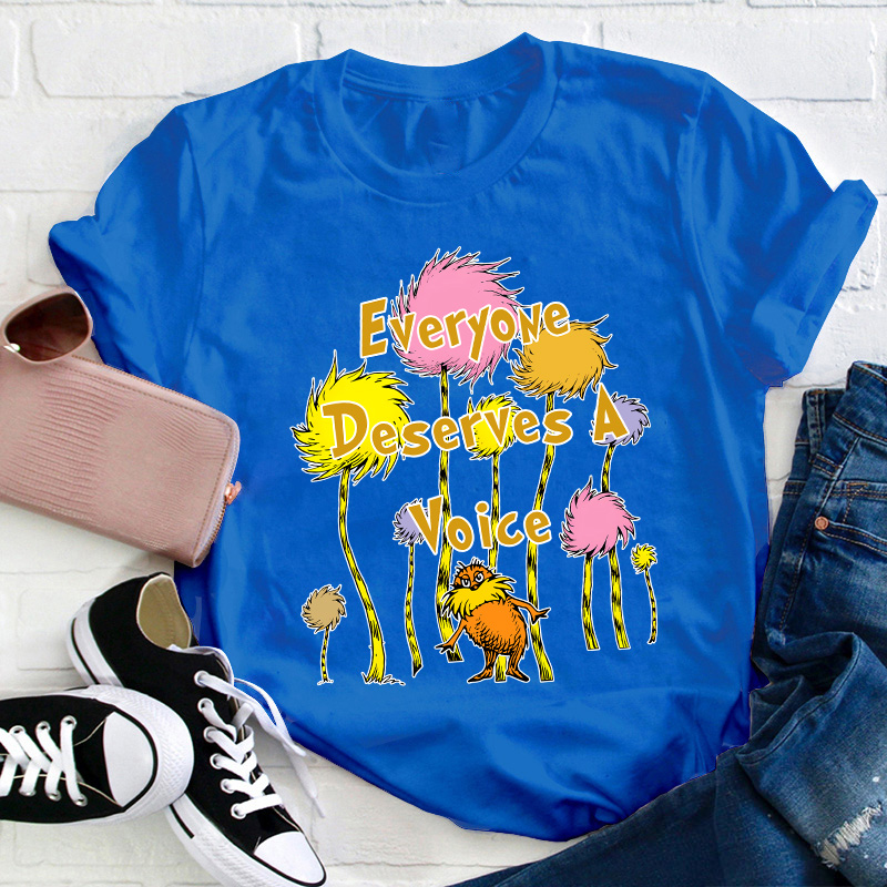 Everyone Deserves A Voice Teacher T-Shirt
