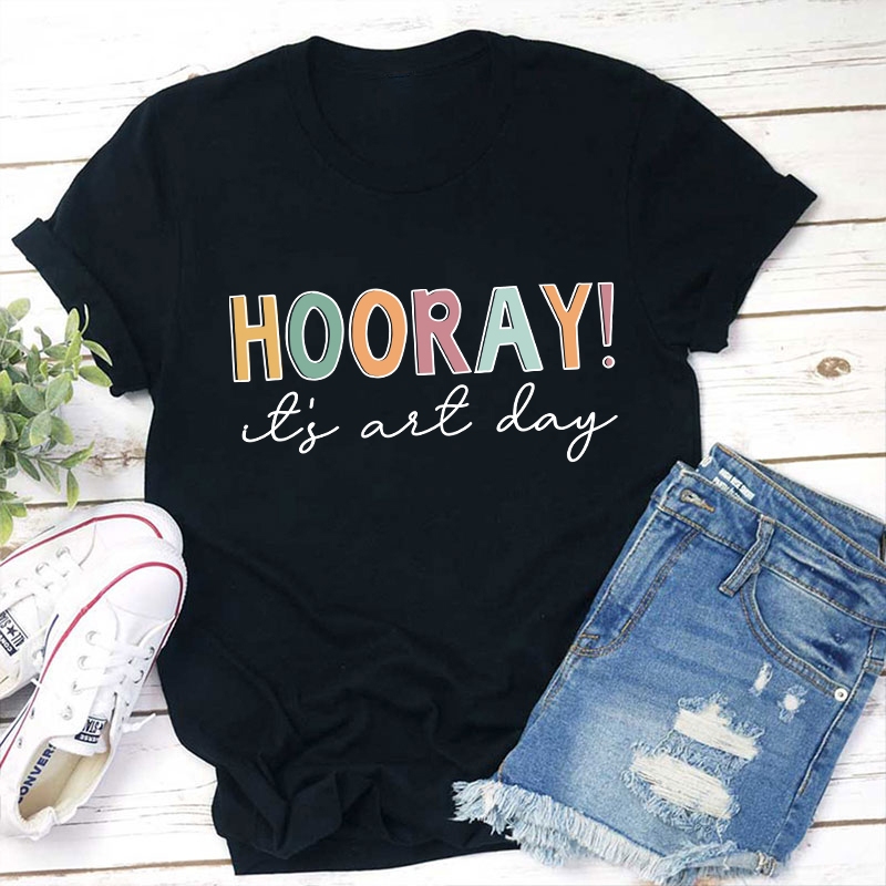 Hooray It's Art Day Teacher T-Shirt