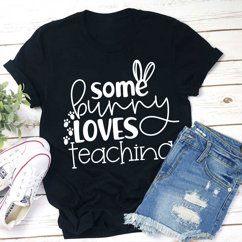 Some Bunny Loves Teaching Teacher T-Shirt