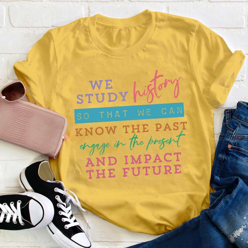 We Study History Teacher T-Shirt