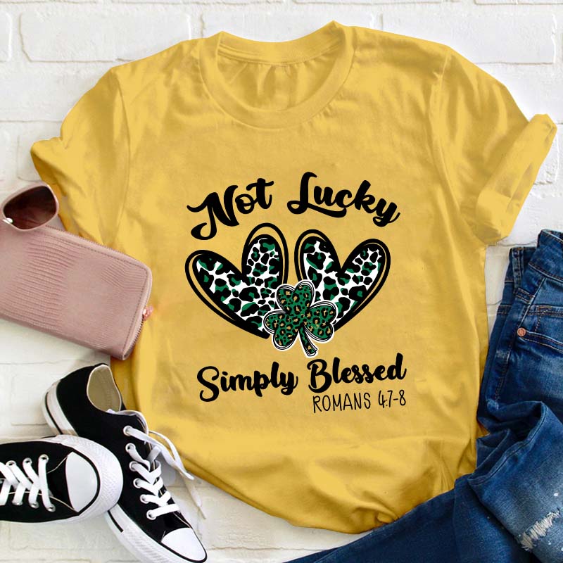 Not Lucky Simply Blessed Teacher T-Shirt