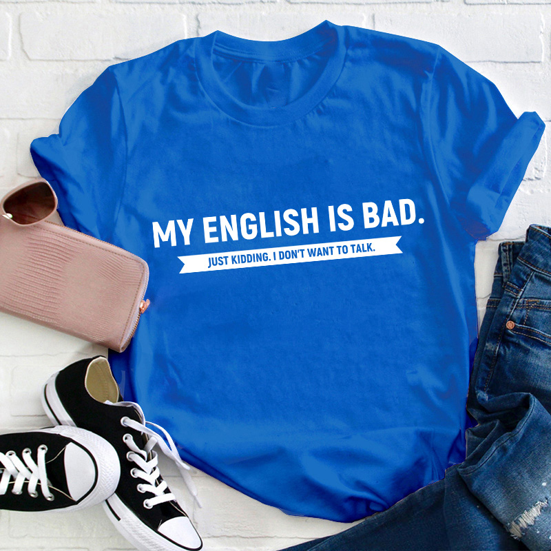 My English Is Bad Teacher T-Shirt