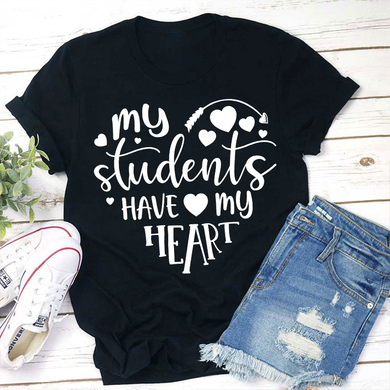 My Students Have My Heart Teacher T-Shirt