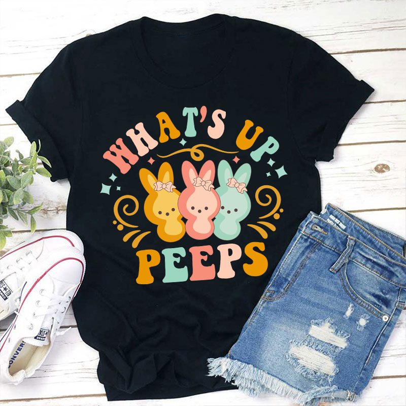 What's Up Peeps Teacher T-Shirt