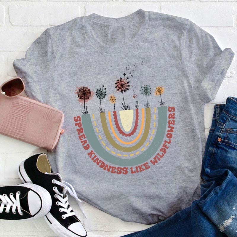 Spread Kindness Like Wildflowers Teacher T-Shirt