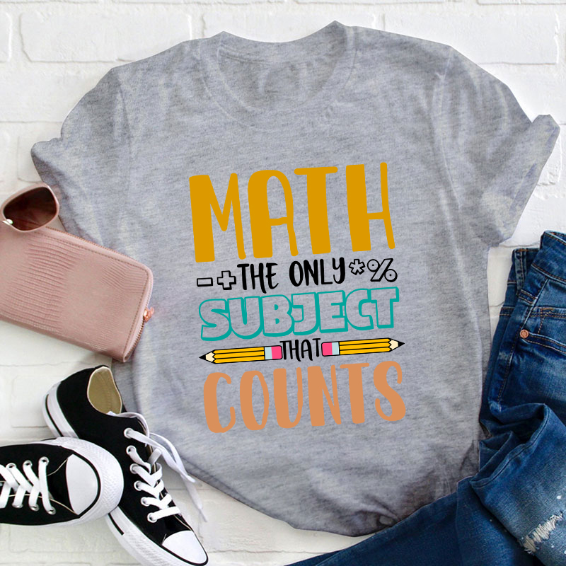 Math The Only Subject That Counts Math Teacher T-Shirt