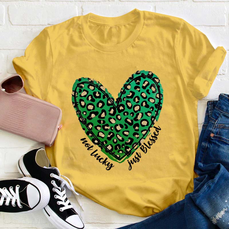 Not Lucky Just Blessed Teacher T-Shirt