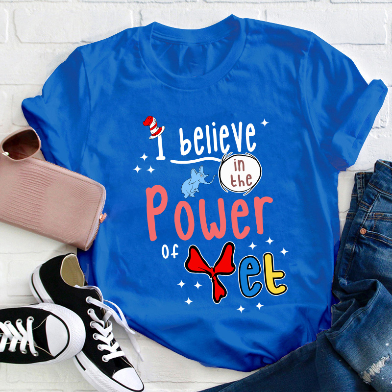 I Believe In The Power Of Yet Teacher T-Shirt