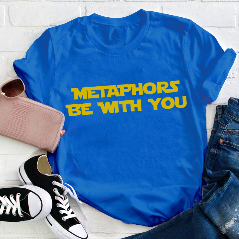 Metaphors Be With You Teacher T-Shirt