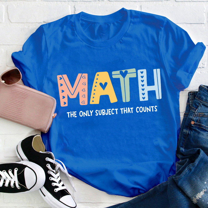 The Only Subject That Counts Math Teacher T-Shirt