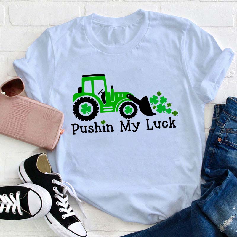 Pushin My Luck Teacher T-Shirt