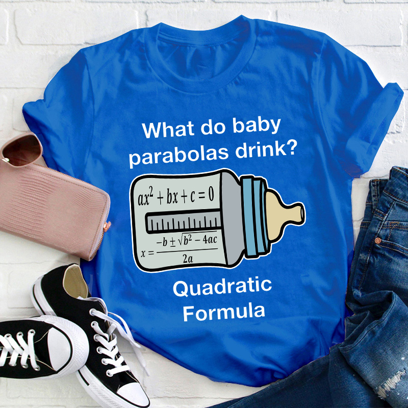 What Do Baby Parabolas Drink Teacher T-Shirt