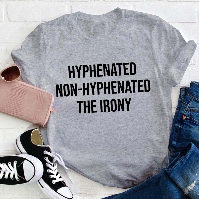 Hyphenated Non-hyphenated The Irony Teacher T-Shirt