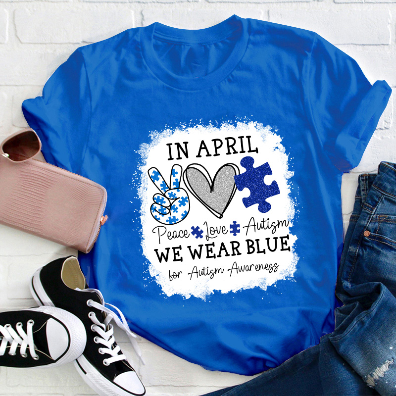 In April We Wear Blue For Autism Awareness Teacher T-Shirt