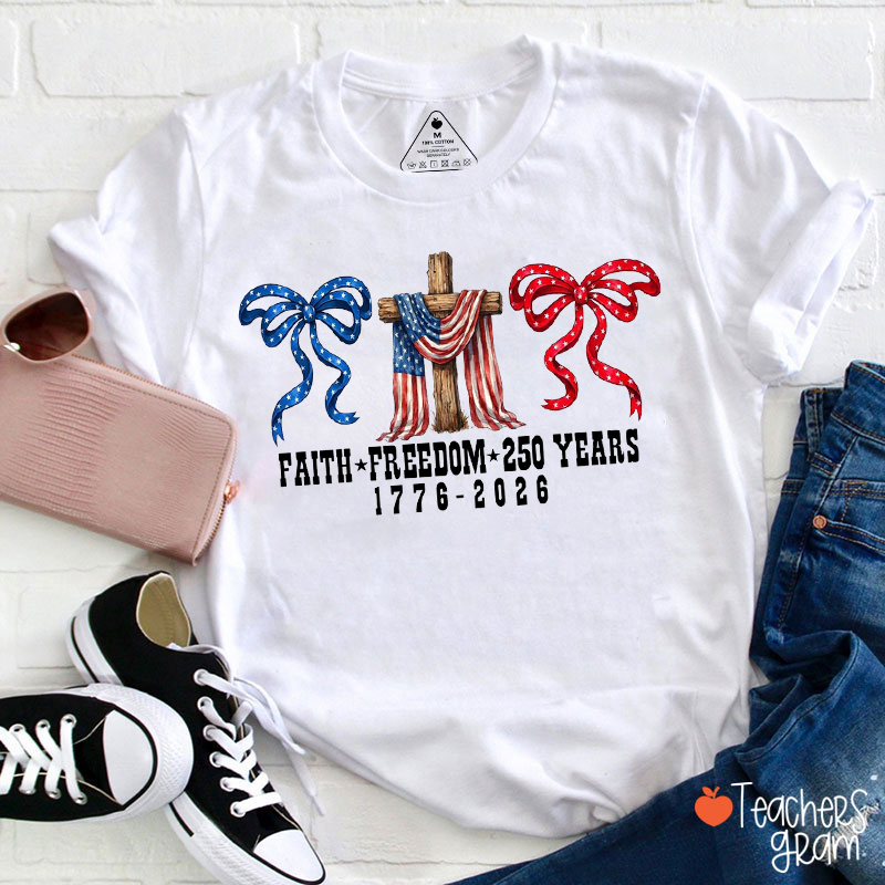 Faith Freedom 250 Years Teacher T-Shirt