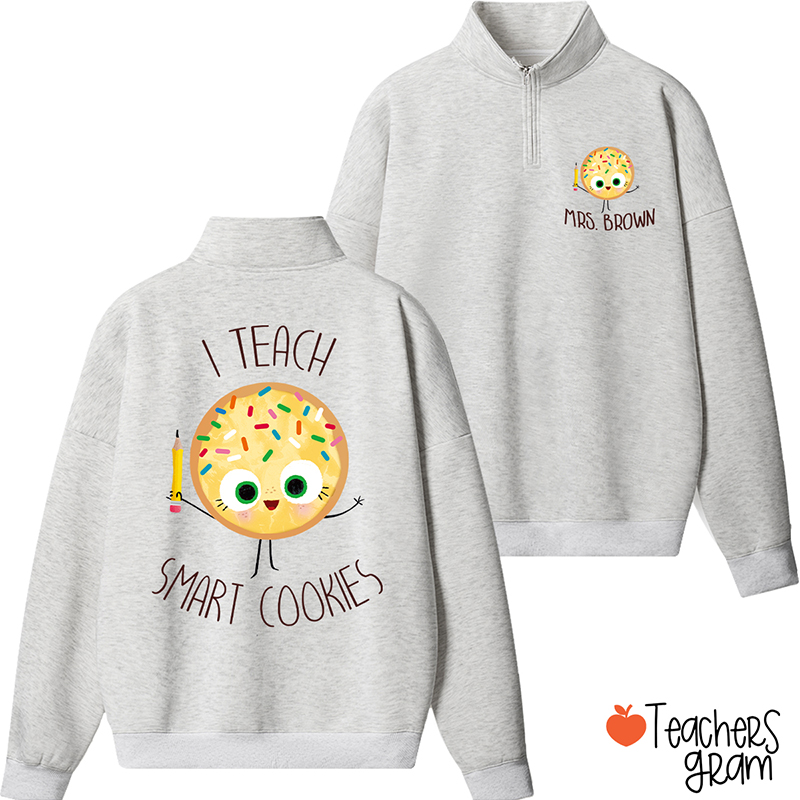 Personalized Name I Teach Smart Cookies Teacher Quarter Zip Sweatshirt