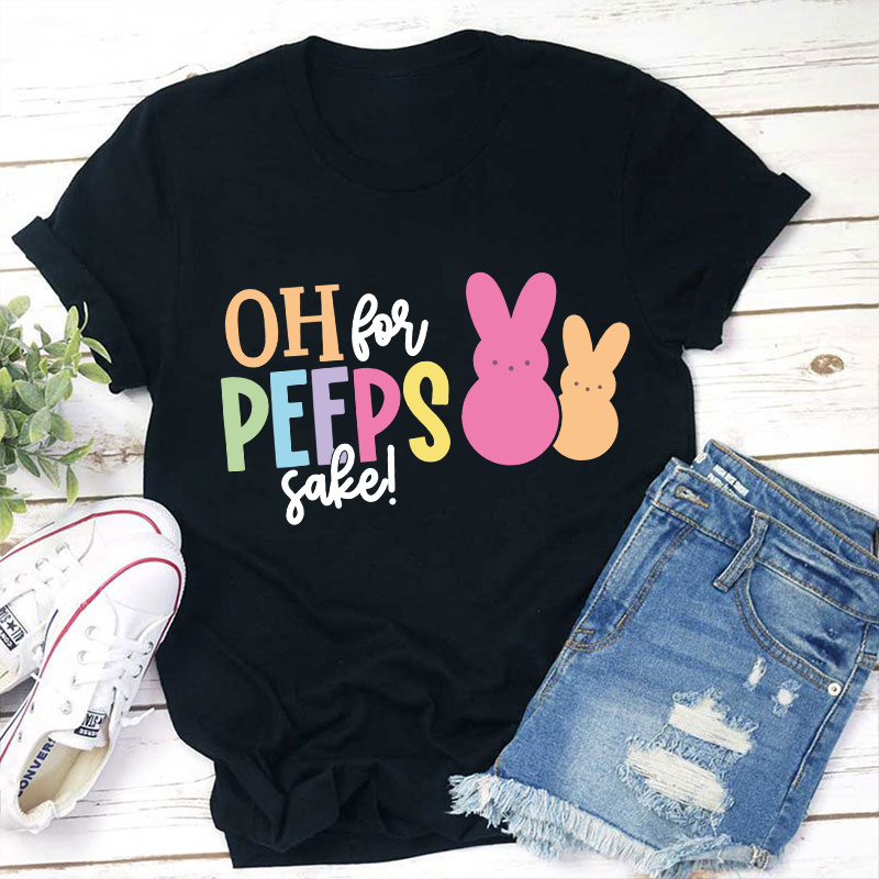 Oh For Peeps Sake Bunny Teacher T-Shirt