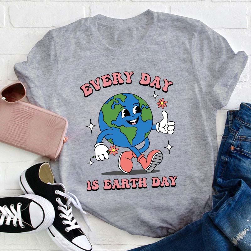 Everyday Is Earth Day Teacher T-Shirt
