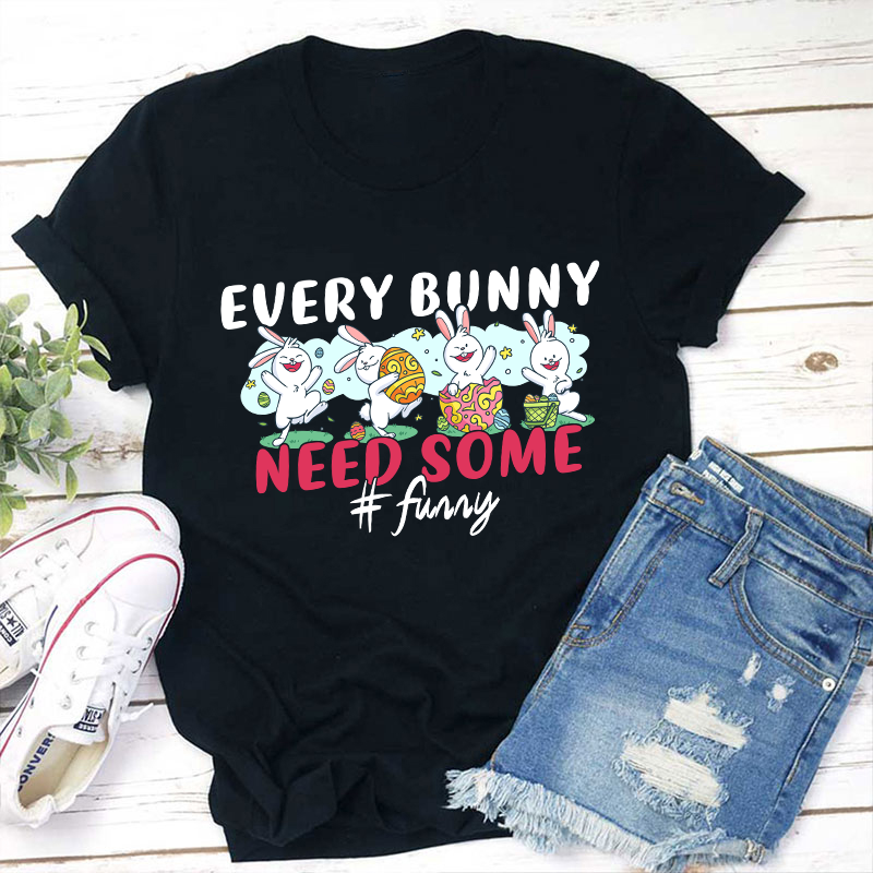 Every Bunny Need Some Funny Teacher T-Shirt