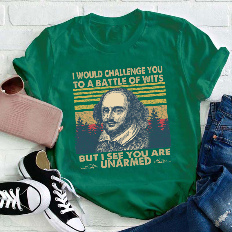 I Would Challenge You To Be A Battle Of Wits Teacher T-Shirt