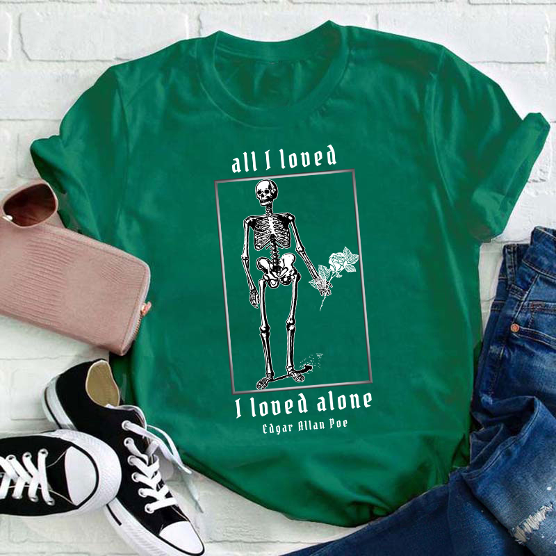All I Loved I Loved Alone Teacher T-Shirt