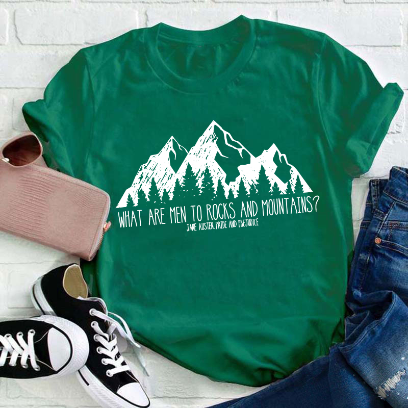What Are Men To Rocks And Mountains Teacher T-Shirt