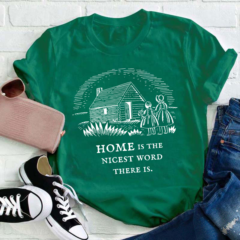 Home Is The Nicest Word There Is Teacher T-Shirt