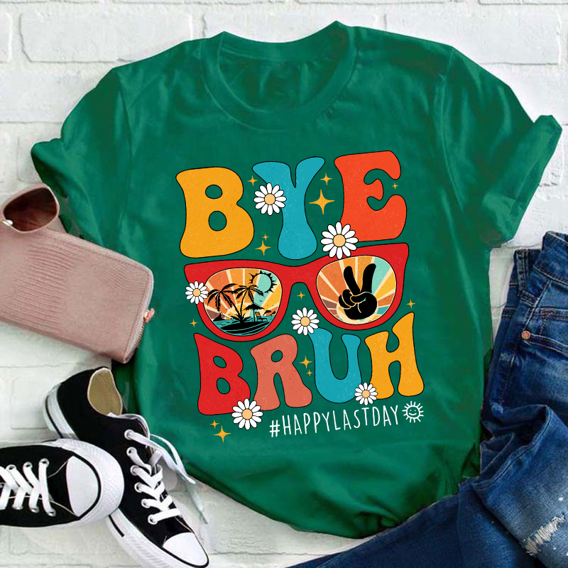 Summerbreak Bye Bruh Happy Last Day Teacher T-Shirt