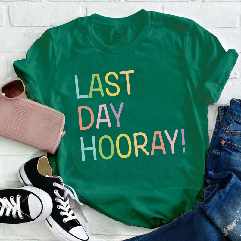 Hooray Happy Last Day Of School Teacher T-Shirt