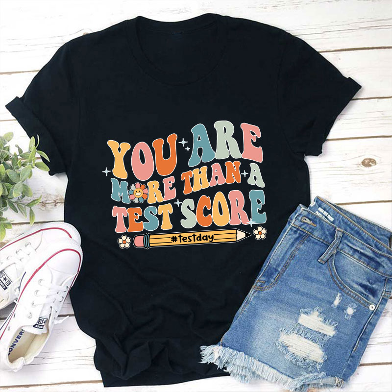 You Are More Than A Test Score Teacher T-Shirt