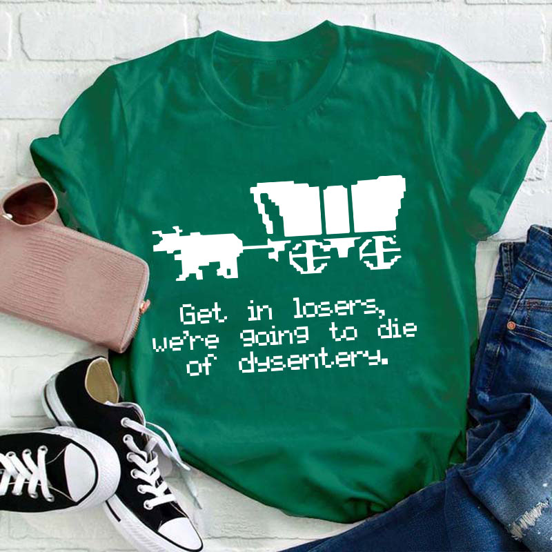 Get In Loser Teacher T-Shirt