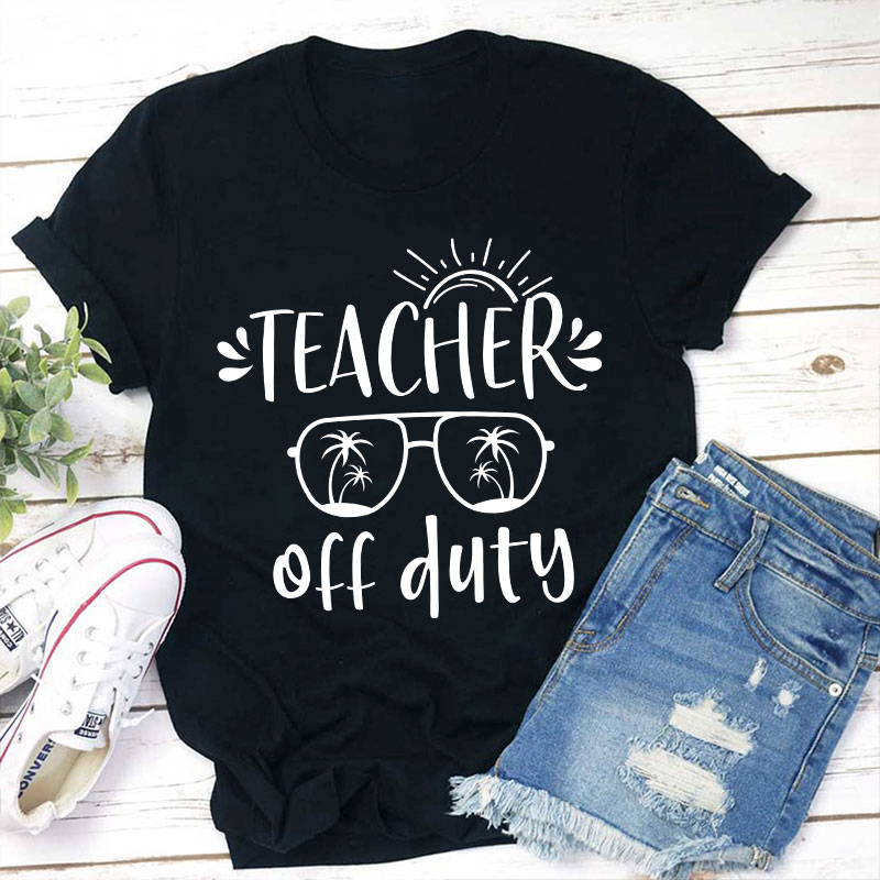 Summer Sun Teacher Off Duty Teacher T-Shirt