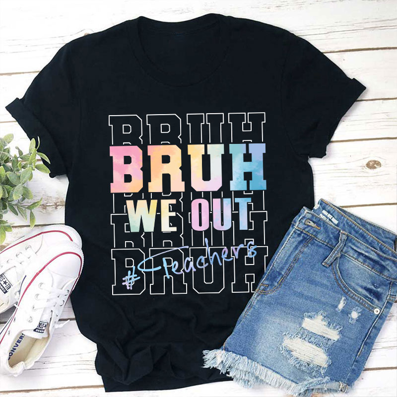 Bruh Bruh Bruh We Out Teacher T-Shirt