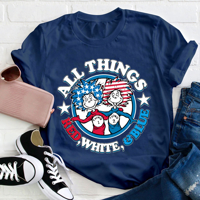 All Things Red White And Blue Teacher T-Shirt