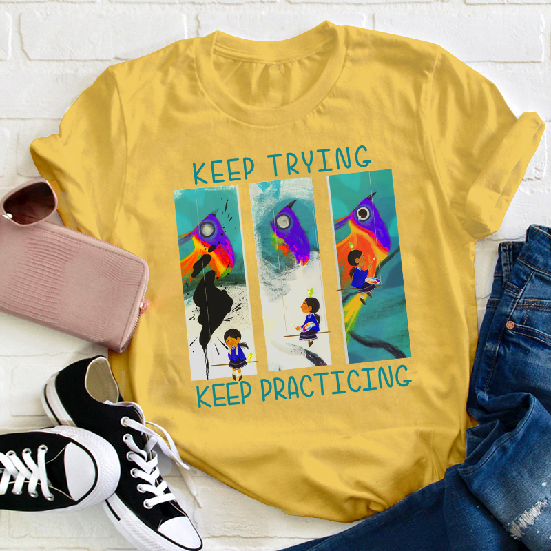 Keep Trying Keep Practicing Teacher T-Shirt