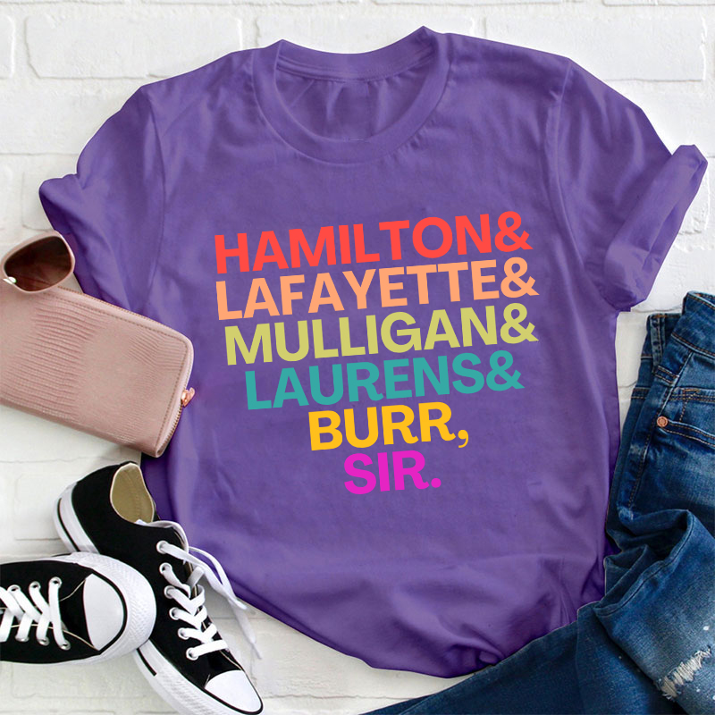 Hamilton Lafayette Mulligan Laurens Burr Sir Teacher T-Shirt