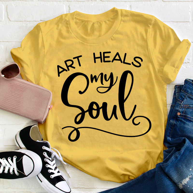 Art Heals My Soul Teacher T-Shirt