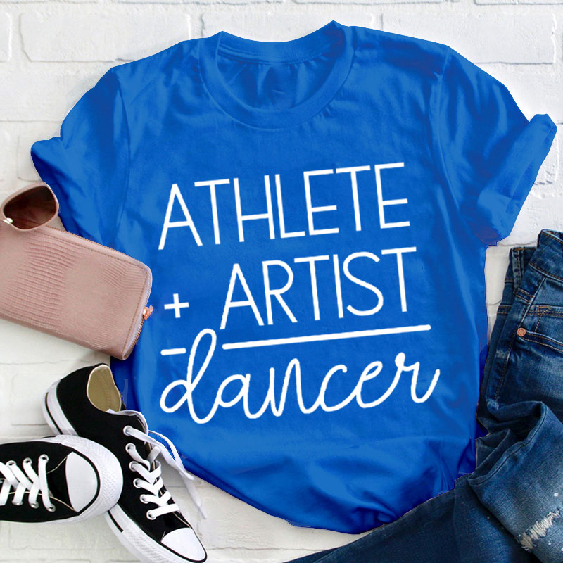 Athlete Artist Dancer Teacher T-Shirt