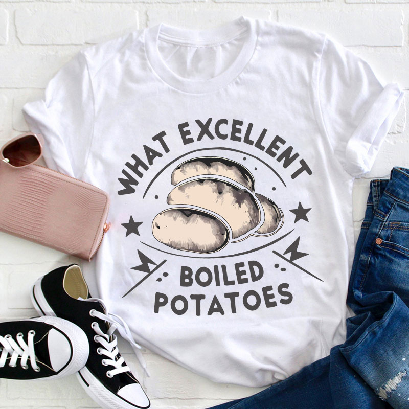 Funny Literature What Excellent Boiled Potatoes Teacher T-Shirt
