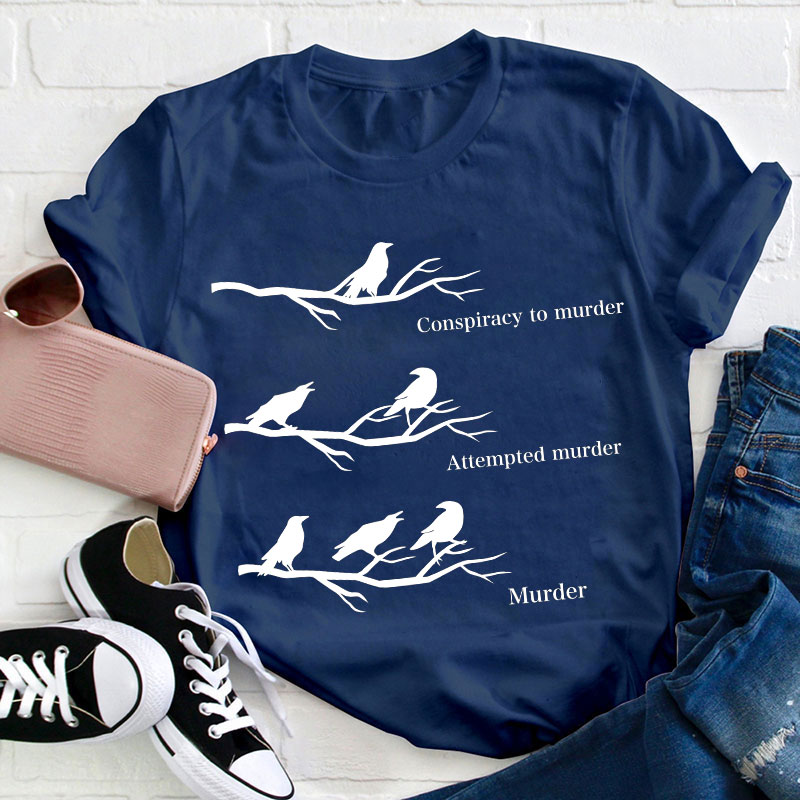 Conspiracy To Murder Attempted Murder Murder Teacher T-Shirt