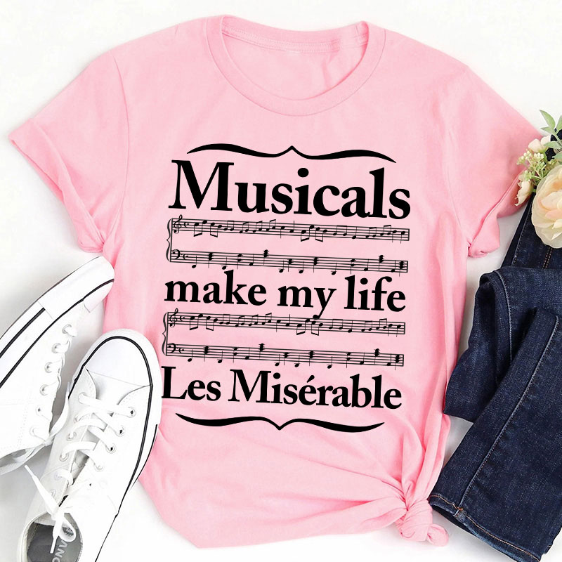 Musicals Make My Life Les Miserable Teacher T-Shirt