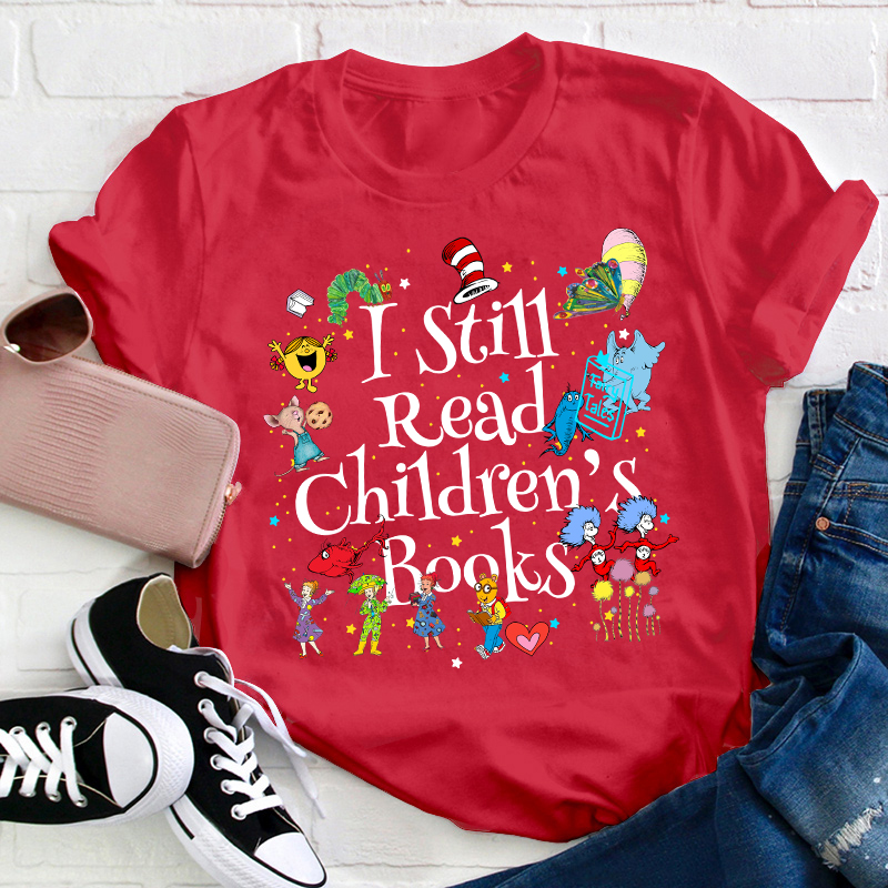 Book Lover I Still Read Children's Books Teacher T-Shirt