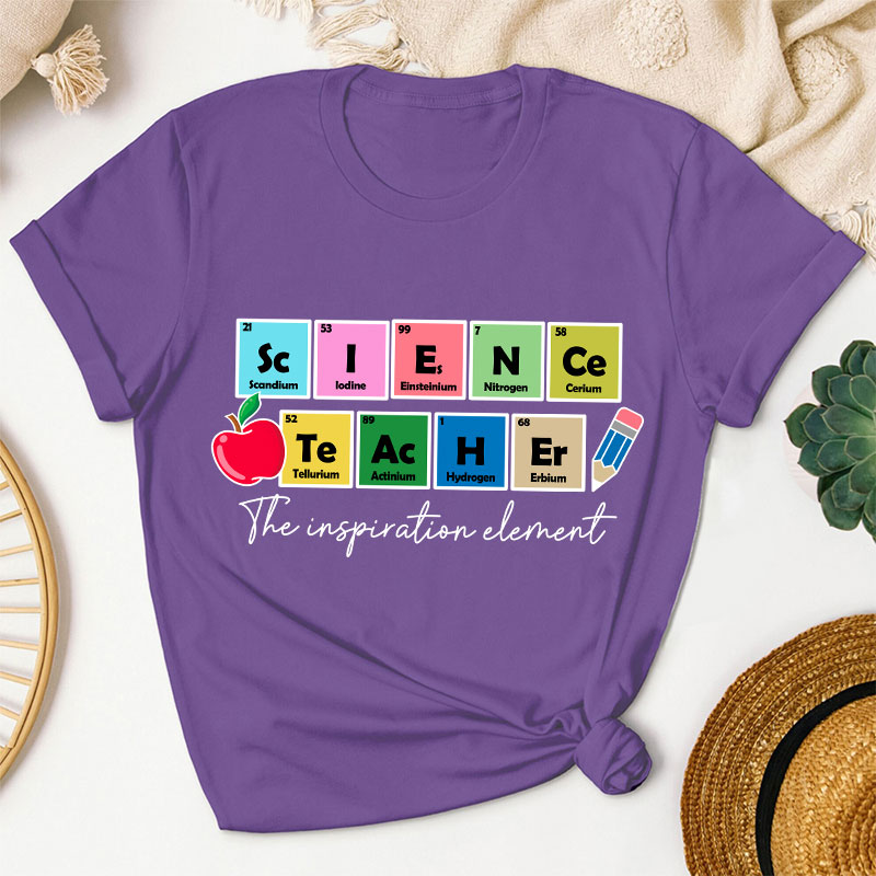Science Teacher The Inspiration Element Funny Science Teacher T-Shirt