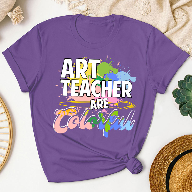 Art Teacher Are Colorful Teacher T-Shirt