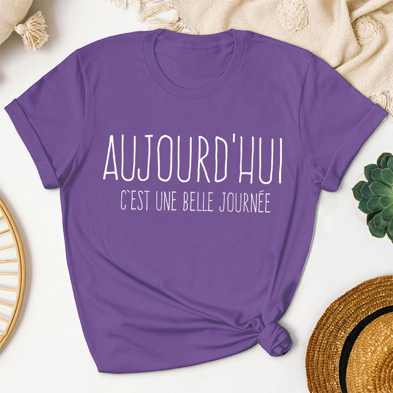 Aujourd'hui C'est Une Belle Journée French Teacher T-Shirt