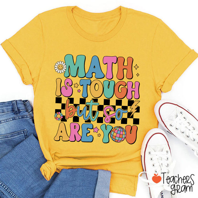 Math Is Tough But So Are You Cute Icon Teacher T-Shirt