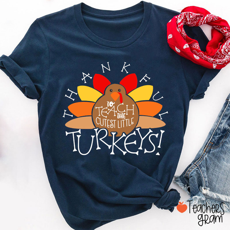 I Teach The Cutest Turkeys Thankful Teacher T-Shirt