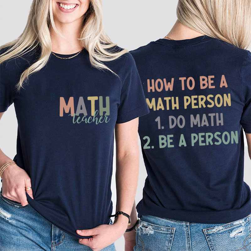 How To Be A Math Person Teacher Two Sided T-Shirt