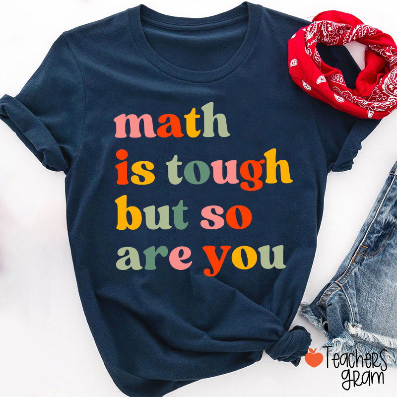 Math Is Tough But So Are You Math Teacher T-Shirt